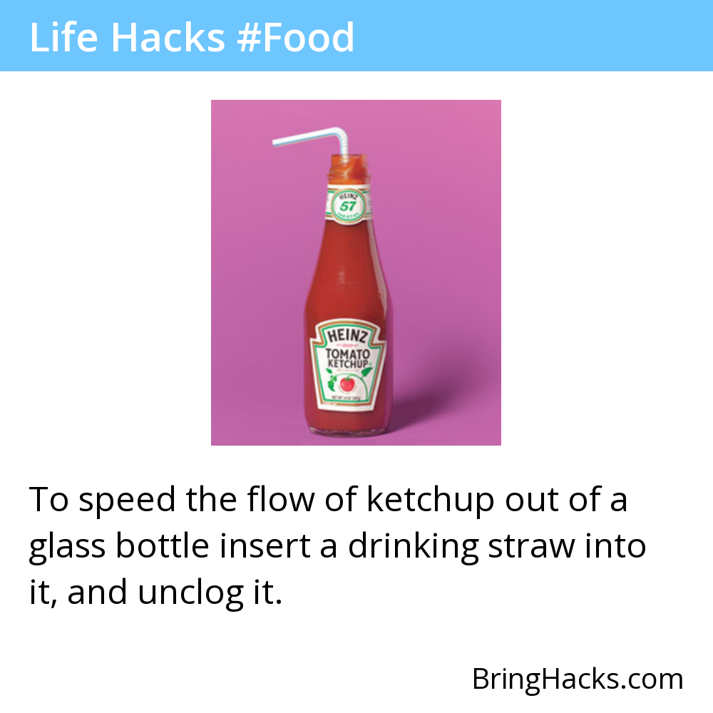 Life Hacks - To speed the flow of ketchup out of a glass bottle insert a drinking straw into it, and unclog it.