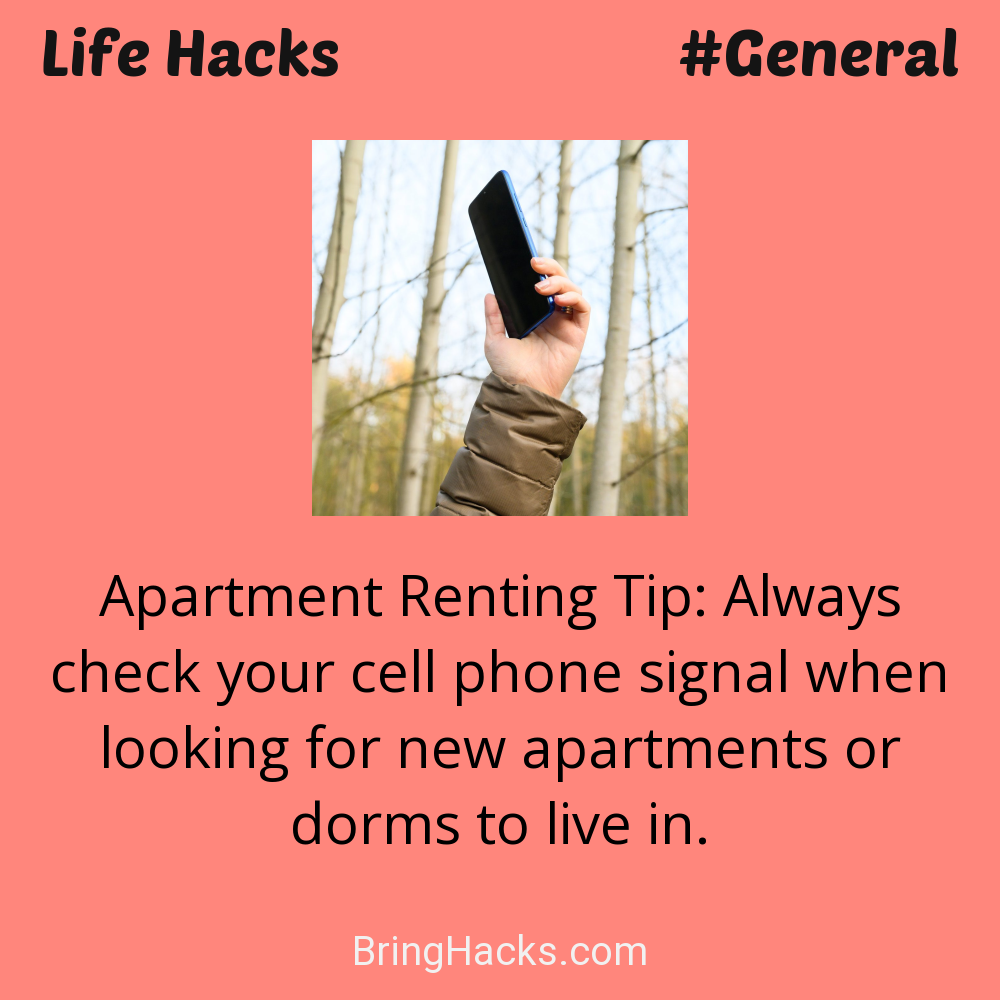 Life Hacks - Apartment Renting Tip: Always check your cell phone signal when looking for new apartments or dorms to live in.