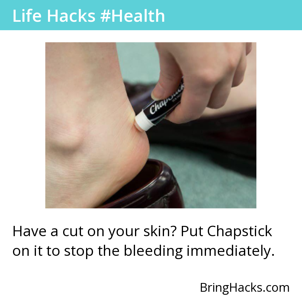 Life Hacks 2 in Health - Have a cut on your skin? Put Chapstick on it to stop the bleeding immediately.