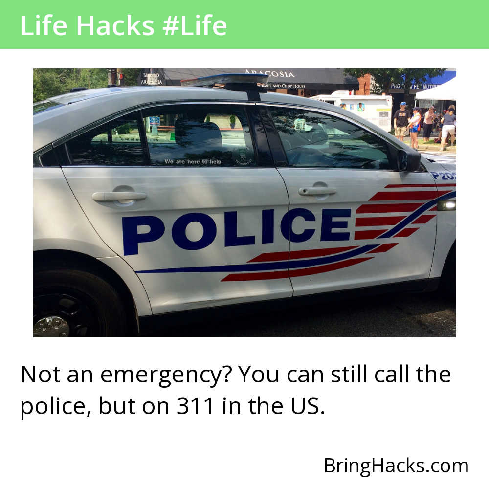 Life Hacks 39 in Life - Not an emergency? You can still call the police, but on 311 in the US.
