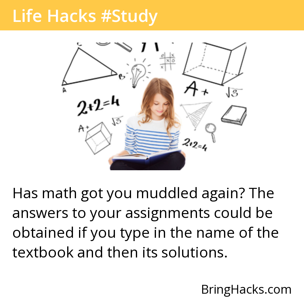 Life Hacks - Has math got you muddled again? The answers to your assignments could be obtained if you type in the name of the textbook and then its solutions.