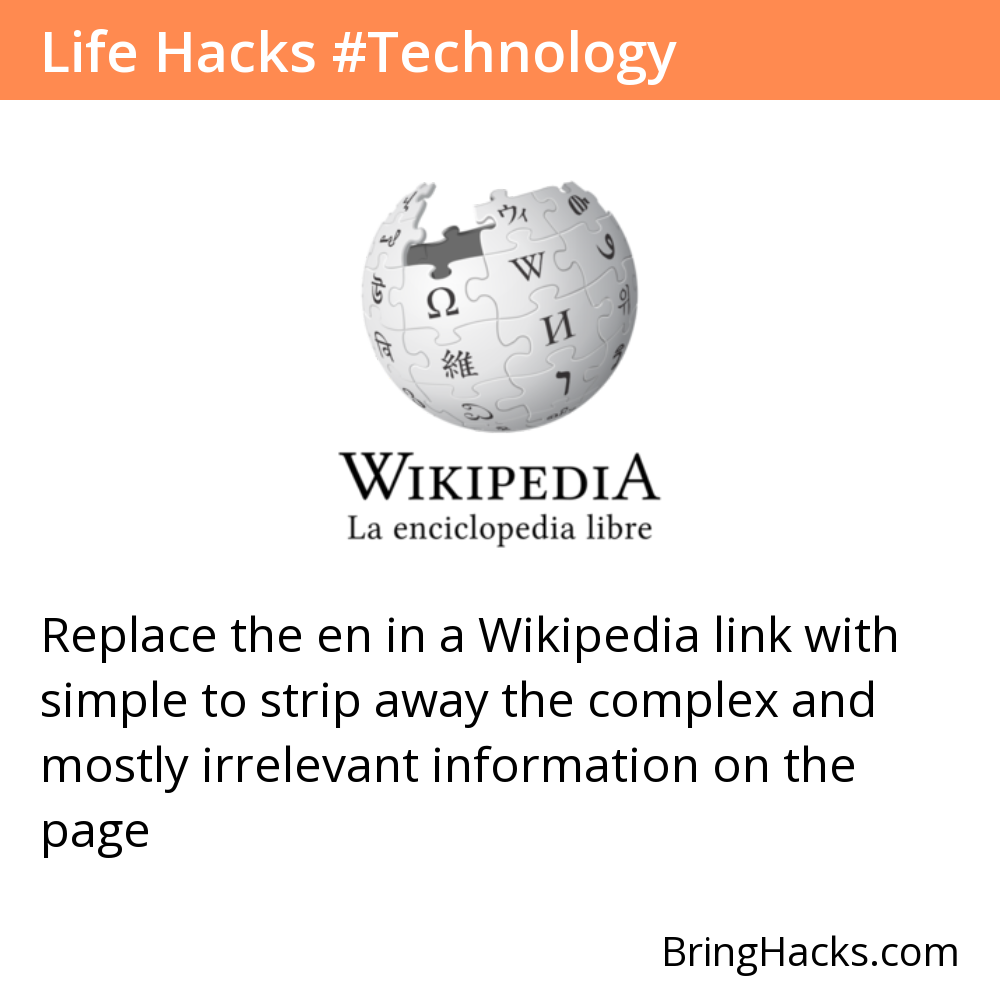 Life Hacks 8 in Technology - Replace the en in a Wikipedia link with simple to strip away the complex and mostly irrelevant information on the page