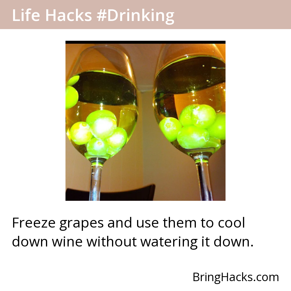 Life Hacks - Freeze grapes and use them to cool down wine without watering it down.